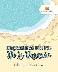 Cover image for Impresiones Del Pie De La Diversion: Laberintos Para Ninos