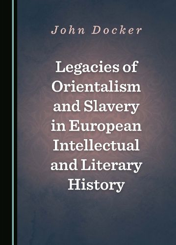 Cover image for Legacies of Orientalism and Slavery in European Intellectual and Literary History