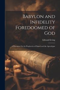 Cover image for Babylon and Infidelity Foredoomed of God