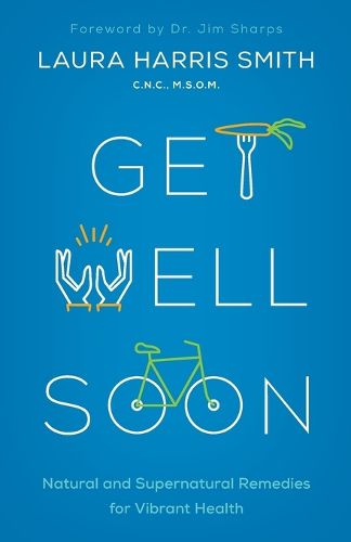 Cover image for Get Well Soon - Natural and Supernatural Remedies for Vibrant Health
