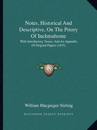 Cover image for Notes, Historical and Descriptive, on the Priory of Inchmahome: With Introductory Verses, and an Appendix of Original Papers (1815)