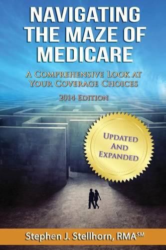 Cover image for Navigating the Maze of Medicare - 2014 Edition: A Comprehensive Look at your Coverage Choices