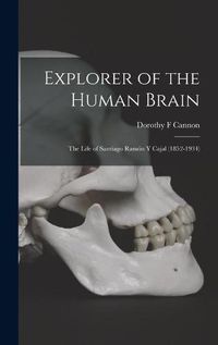 Cover image for Explorer of the Human Brain: the Life of Santiago Ramo&#769;n Y Cajal (1852-1934)