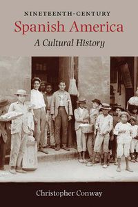 Cover image for Nineteenth-Century Spanish America: A Cultural History