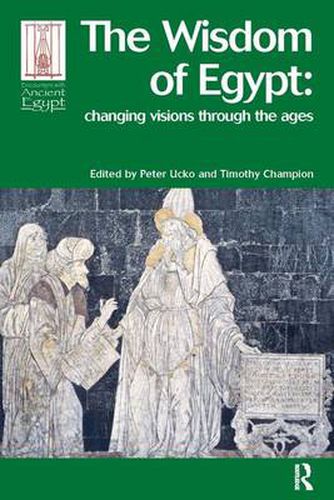 The Wisdom of Egypt: Changing Visions Through the Ages