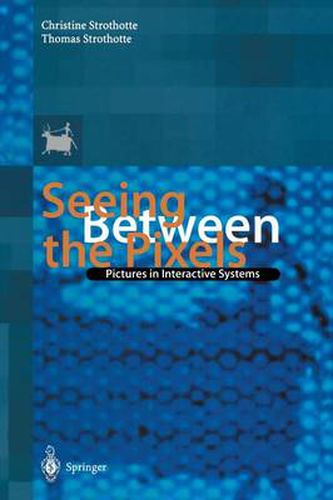 Cover image for Seeing Between the Pixels: Pictures in Interactive Systems