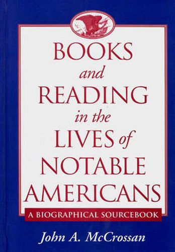 Cover image for Books and Reading in the Lives of Notable Americans: A Biographical Sourcebook