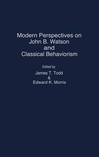 Modern Perspectives on John B.Watson and Classical Behaviorism