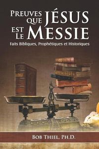 Cover image for Preuves Que Jesus Est Le Messie: Faits Bibliques, Prophetiques et Historiques