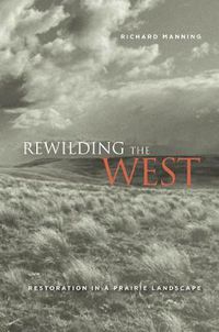 Cover image for Rewilding the West: Restoration in a Prairie Landscape