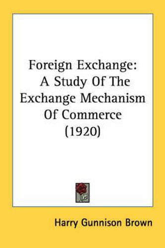 Cover image for Foreign Exchange: A Study of the Exchange Mechanism of Commerce (1920)