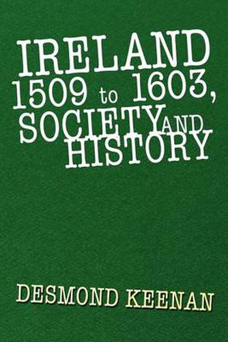 Cover image for Ireland 1509 to 1603, Society and History