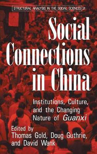 Social Connections in China: Institutions, Culture, and the Changing Nature of Guanxi