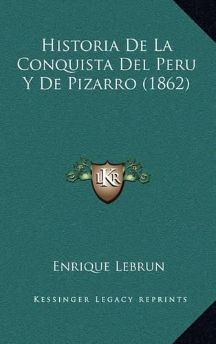 Cover image for Historia de La Conquista del Peru y de Pizarro (1862)