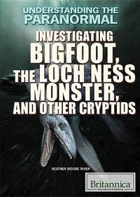 Cover image for Investigating Bigfoot, the Loch Ness Monster, and Other Cryptids