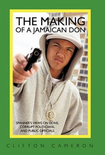 Cover image for The Making of a Jamaican Don: Spanner's Views on Dons, Corrupt Politicians, and Public Officials