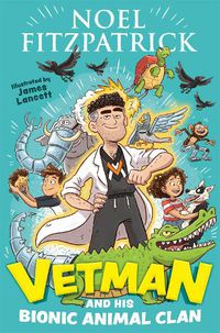 Cover image for Vetman and his Bionic Animal Clan: An amazing animal adventure from the nation's favourite Supervet