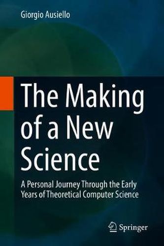 Cover image for The Making of a New Science: A Personal Journey Through the Early Years of Theoretical Computer Science