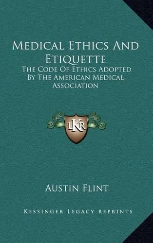 Medical Ethics and Etiquette: The Code of Ethics Adopted by the American Medical Association