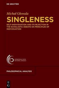 Cover image for Singleness: Self-Individuation and Its Rejection in the Scholastic Debate on Principles of Individuation