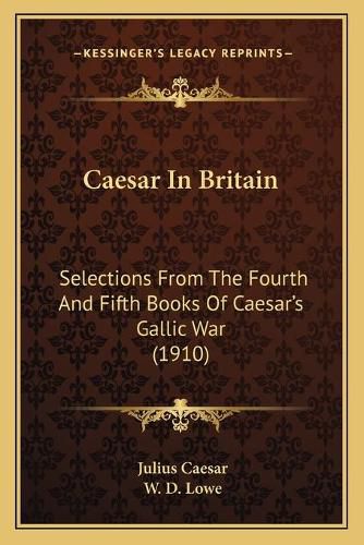 Cover image for Caesar in Britain: Selections from the Fourth and Fifth Books of Caesar's Gallic War (1910)