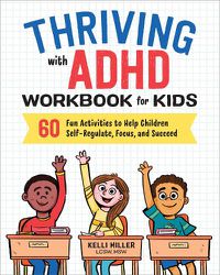 Cover image for Thriving with ADHD Workbook for Kids: 60 Fun Activities to Help Children Self-Regulate, Focus, and Succeed