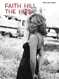 Cover image for Faith Hill -- The Hits: Piano/Vocal/Chords
