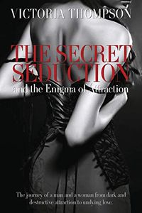 Cover image for The Secret Seduction and the Enigma of Attraction
