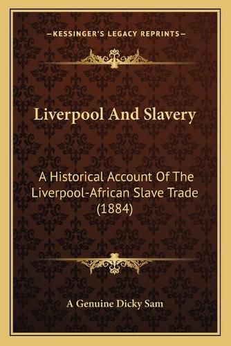 Cover image for Liverpool and Slavery: A Historical Account of the Liverpool-African Slave Trade (1884)