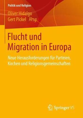 Flucht Und Migration in Europa: Neue Herausforderungen Fur Parteien, Kirchen Und Religionsgemeinschaften