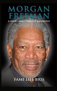 Cover image for Morgan Freeman: A Short Unauthorized Biography