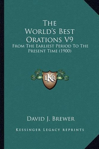 The World's Best Orations V9: From the Earliest Period to the Present Time (1900)