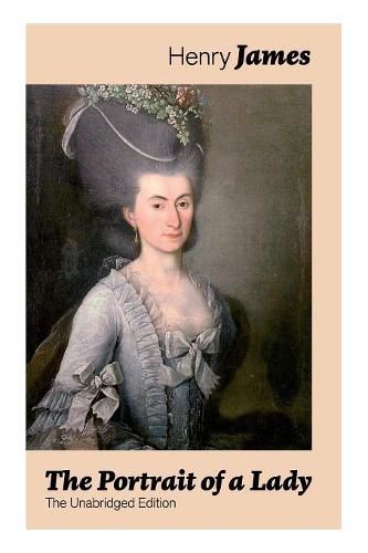 Cover image for The Portrait of a Lady (The Unabridged Edition): From the famous author of the realism movement, known for The Turn of The Screw, The Wings of the Dove, The American, The Bostonian, The Ambassadors, What Maisie Knew...