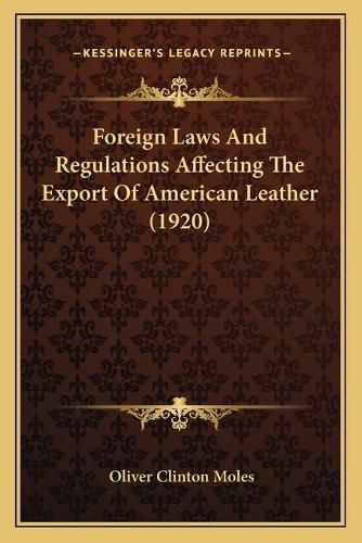 Cover image for Foreign Laws and Regulations Affecting the Export of American Leather (1920)