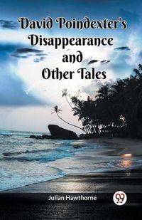 Cover image for David Poindexter's Disappearance And Other Tales