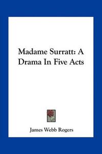 Cover image for Madame Surratt: A Drama in Five Acts