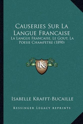 Cover image for Causeries Sur La Langue Francaise: La Langue Francaise, Le Gout, La Poesie Champetre (1890)