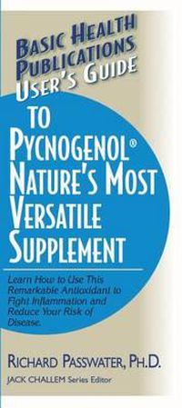 Cover image for User'S Guide to Pycnogenol: Nature'S Most Versatile Supplement