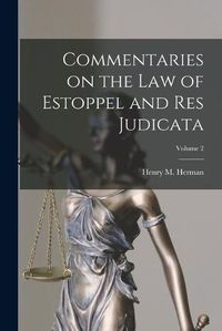 Cover image for Commentaries on the law of Estoppel and res Judicata; Volume 2