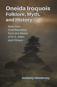 Cover image for Oneida Iroquois Folklore, Myth, and History
