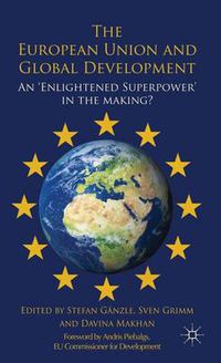 Cover image for The European Union and Global Development: An 'Enlightened Superpower' in the Making?