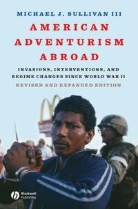 Cover image for American Adventurism Abroad: Invasions, Interventions, and Regime Changes Since World War II
