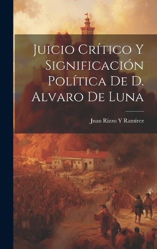 Cover image for Juicio Critico Y Significacion Politica De D. Alvaro De Luna