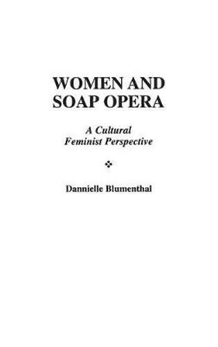 Cover image for Women and Soap Opera: A Cultural Feminist Perspective