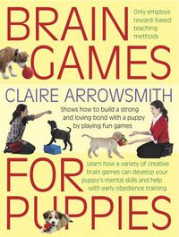 Cover image for Brain Games for Puppies: Shows How to Build a Stong and Loving Bond with a Puppy by Playing Fun Games