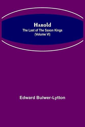 Cover image for Harold: the Last of the Saxon Kings (Volume VI)