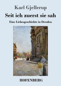 Cover image for Seit ich zuerst sie sah: Eine Liebesgeschichte in Dresden