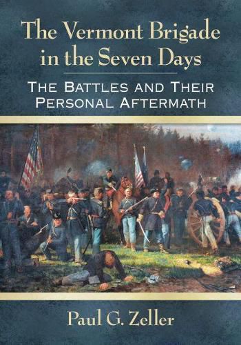 Cover image for The Vermont Brigade in the Seven Days: The Battles and Their Personal Aftermath