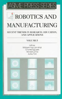 Cover image for Robotics and Manufacturing v. 5: Recent Trends in Research, Education and Applications