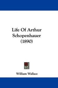 Cover image for Life of Arthur Schopenhauer (1890)